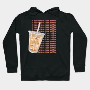 I Need More Iced Coffee Hoodie